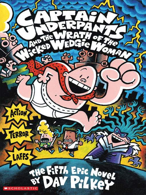 Title details for Captain Underpants and the Wrath of the Wicked Wedgie Woman by Dav Pilkey - Wait list